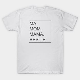 Mom, Ma, Mama, and Bestie, Mothers Gift T-Shirt